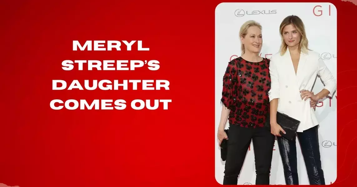 Meryl Streep’s daughter comes out