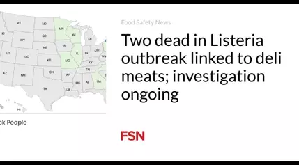 Two dead in Listeria outbreak linked to deli meats; investigation ongoing