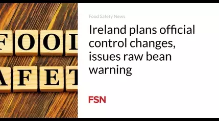 Ireland plans official control changes, issues raw bean warning