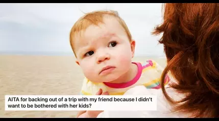 Redditor Asks “AITA” For Not Going On A Vacation With Friend’s Kids