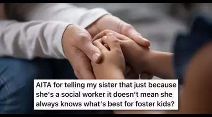 Her Social Worker Sister Thinks She Knows What’s Best For Their Foster Kids, And Gets Angry When They Tell Her That Her Job Experience Doesn’t Mean Her Advice Is Always Correct