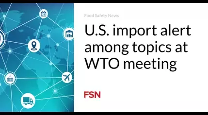 U.S. import alert among topics at WTO meeting