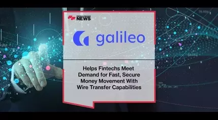 Galileo Financial Technologies Helps Fintechs Meet Demand for Fast, Secure Money Movement With Wire Transfer Capabilities