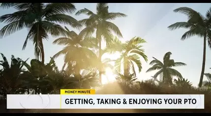 Money Minute: Getting, taking and enjoying your PTO