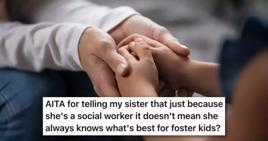 Her Social Worker Sister Thinks She Knows What’s Best For Their Foster Kids, And Gets Angry When They Tell Her That Her Job Experience Doesn’t Mean Her Advice Is Always Correct