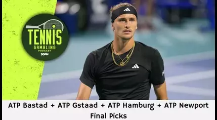 ATP Bastad + ATP Gstaad + ATP Hamburg + ATP Newport Final Picks – 7/20/24 | Tennis Gambling Podcast (Ep. 311)