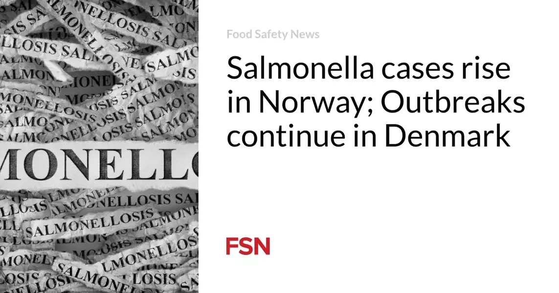 Salmonella cases rise in Norway; Outbreaks continue in Denmark