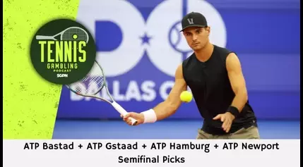 ATP Bastad + ATP Gstaad + ATP Hamburg + ATP Newport Semifinal Picks – 7/19/24 | Tennis Gambling Podcast (Ep. 310)