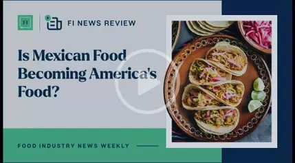 FI News Review (July 19, 2024) – Is Mexican Food Becoming America’s Food?