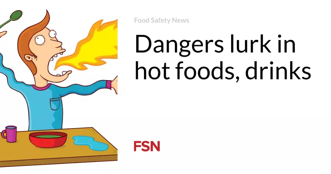 Dangers lurk in hot foods, drinks