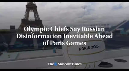 Olympic Chiefs Say Russian Disinformation Inevitable Ahead of Paris Games