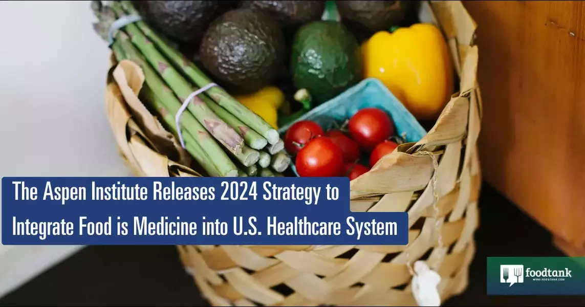 The Aspen Institute Releases 2024 Strategy to Integrate Food is Medicine into U.S. Healthcare System