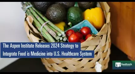 The Aspen Institute Releases 2024 Strategy to Integrate Food is Medicine into U.S. Healthcare System