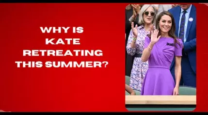 Why is Kate retreating this summer?