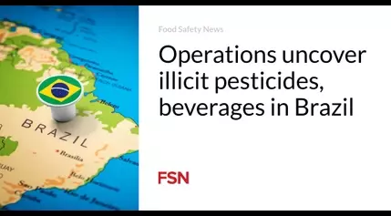 Operations uncover illicit pesticides, beverages in Brazil