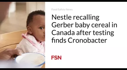 Nestle recalling Gerber baby cereal in Canada after testing finds Cronobacter