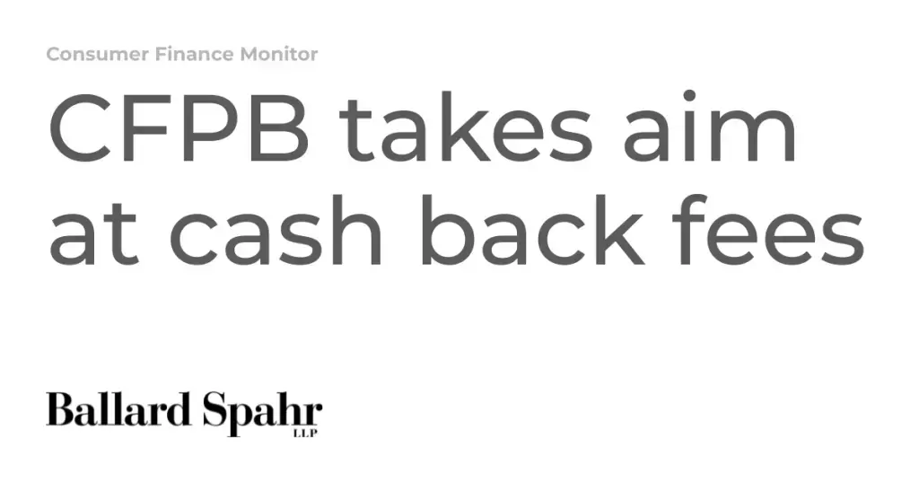 CFPB takes aim at cash back fees